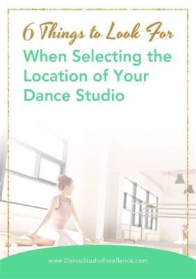 how to start a dance studio and the importance of selecting the right location